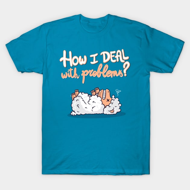 How I deal with problems? T-Shirt by Freecheese